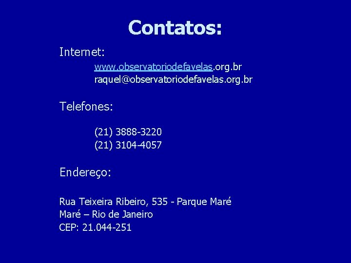 Contatos: Internet: www. observatoriodefavelas. org. br raquel@observatoriodefavelas. org. br Telefones: (21) 3888 -3220 (21)