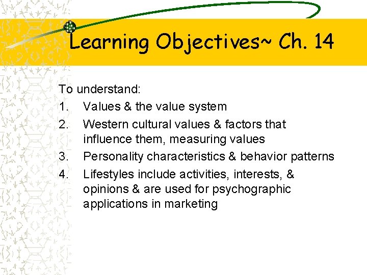 Learning Objectives~ Ch. 14 To understand: 1. Values & the value system 2. Western