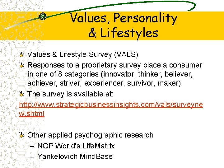 Values, Personality & Lifestyles Values & Lifestyle Survey (VALS) Responses to a proprietary survey