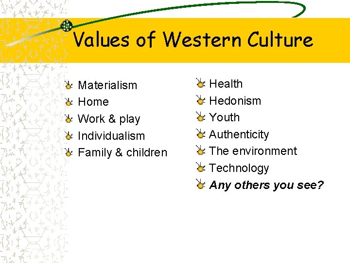 Values of Western Culture Materialism Home Work & play Individualism Family & children Health