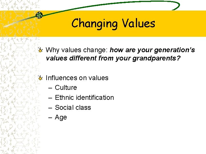 Changing Values Why values change: how are your generation’s values different from your grandparents?