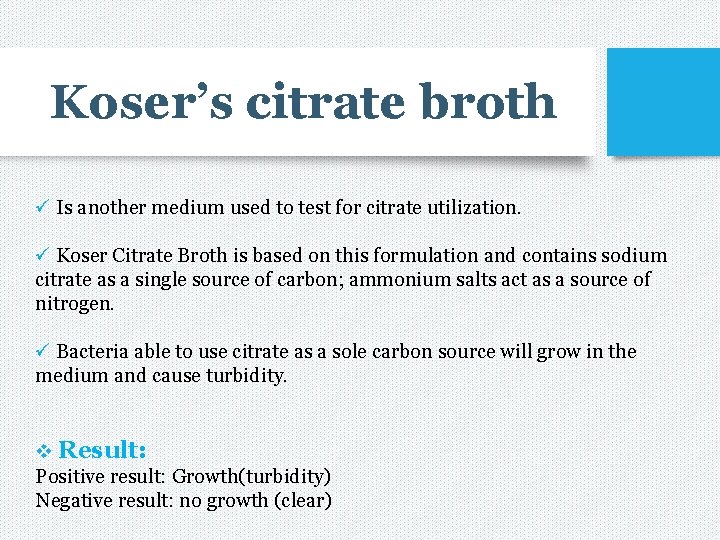 Koser’s citrate broth ü Is another medium used to test for citrate utilization. ü