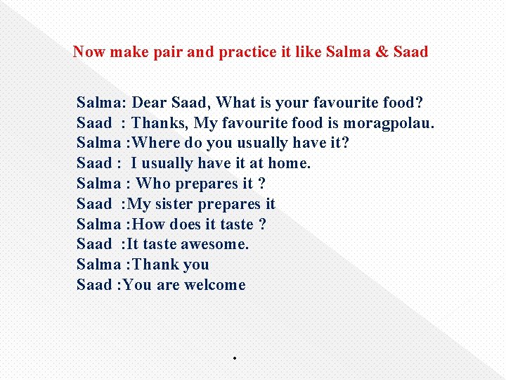 Now make pair and practice it like Salma & Saad Salma: Dear Saad, What