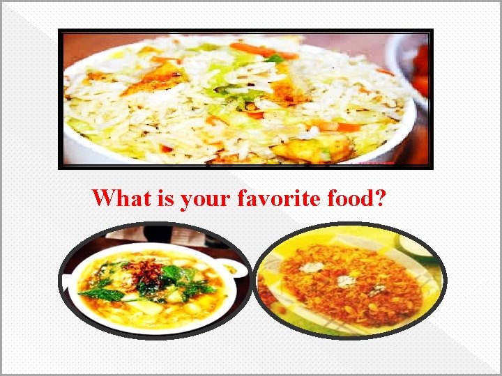 What is your favorite food? 