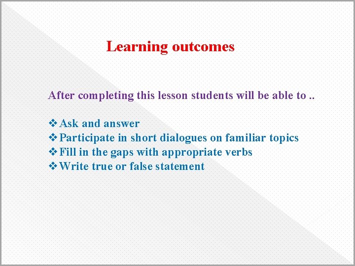 Learning outcomes After completing this lesson students will be able to. . v. Ask