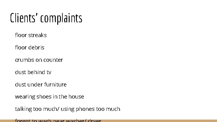 Clients’ complaints floor streaks floor debris crumbs on counter dust behind tv dust under