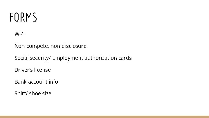 FORMS W-4 Non-compete, non-disclosure Social security/ Employment authorization cards Driver’s license Bank account info