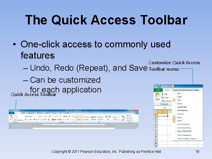 The Quick Access Toolbar • One-click access to commonly used features – Undo, Redo