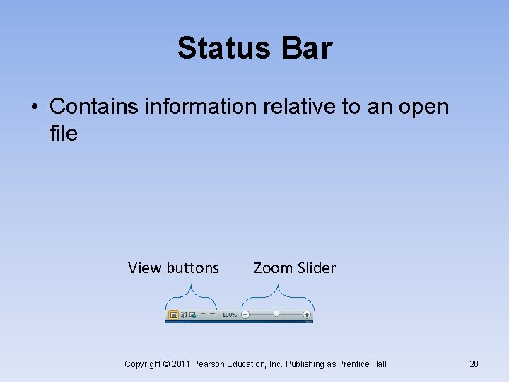 Status Bar • Contains information relative to an open file View buttons Zoom Slider