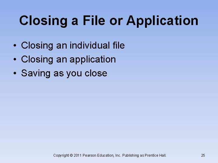 Closing a File or Application • Closing an individual file • Closing an application