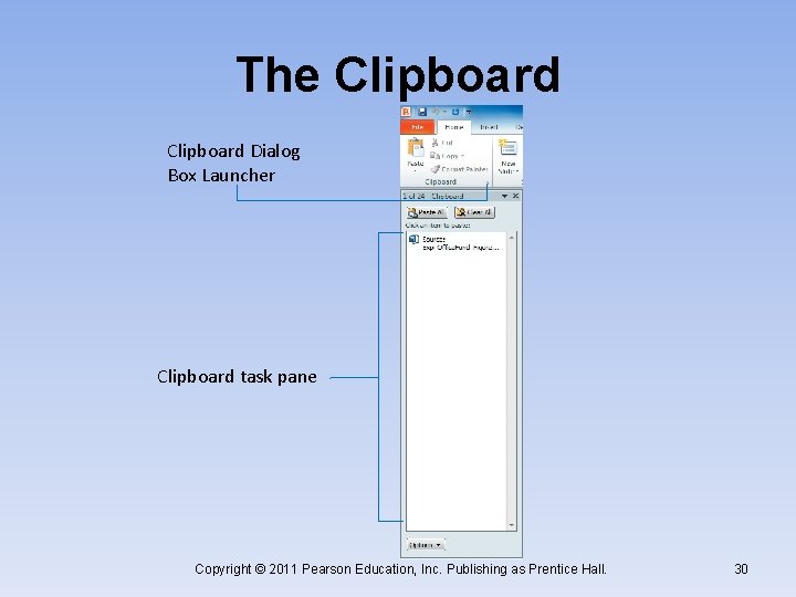 The Clipboard Dialog Box Launcher Clipboard task pane Copyright © 2011 Pearson Education, Inc.