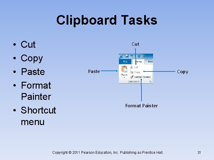Clipboard Tasks • • Cut Copy Paste Format Painter • Shortcut menu Cut Paste