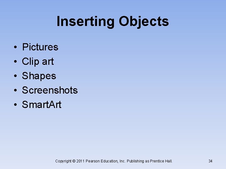 Inserting Objects • • • Pictures Clip art Shapes Screenshots Smart. Art Copyright ©
