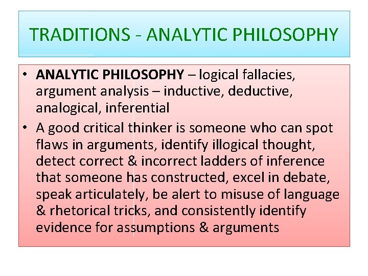 TRADITIONS - ANALYTIC PHILOSOPHY • ANALYTIC PHILOSOPHY – logical fallacies, argument analysis – inductive,