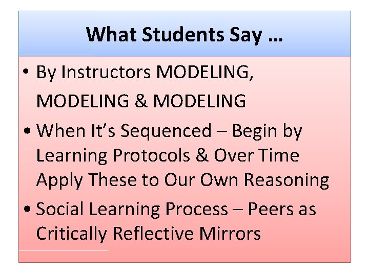 What Students Say … • By Instructors MODELING, MODELING & MODELING • When It’s