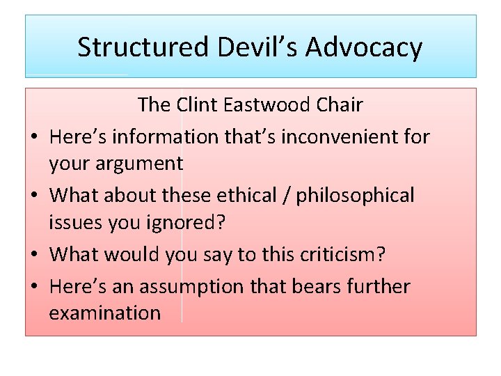 Structured Devil’s Advocacy • • The Clint Eastwood Chair Here’s information that’s inconvenient for