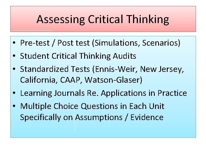 Assessing Critical Thinking • Pre-test / Post test (Simulations, Scenarios) • Student Critical Thinking