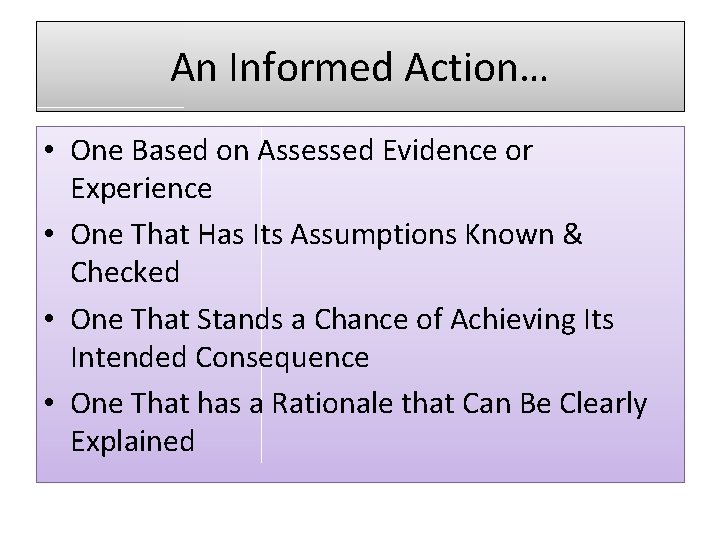 An Informed Action… • One Based on Assessed Evidence or Experience • One That