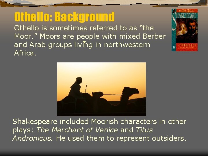 Othello: Background Othello is sometimes referred to as “the Moor. ” Moors are people