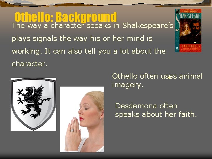 Othello: Background The way a character speaks in Shakespeare’s plays signals the way his