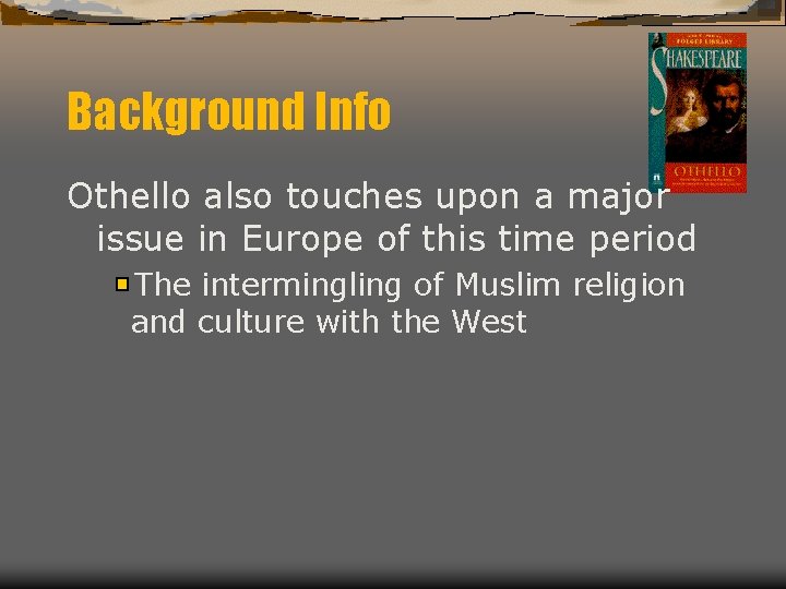 Background Info Othello also touches upon a major issue in Europe of this time