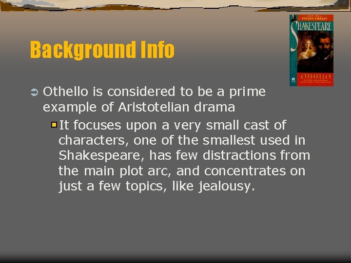 Background Info Ü Othello is considered to be a prime example of Aristotelian drama