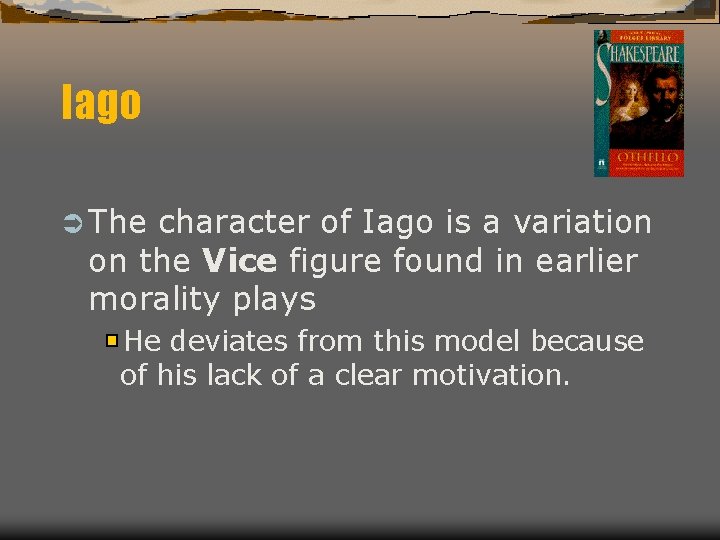 Iago Ü The character of Iago is a variation on the Vice figure found