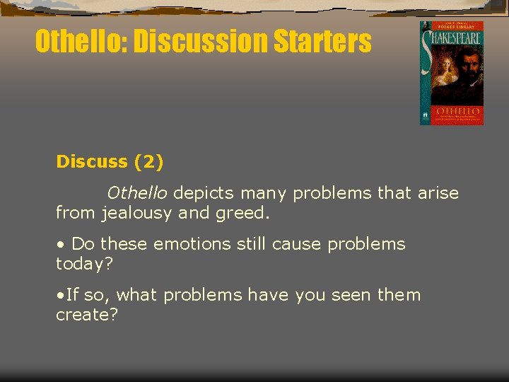 Othello: Discussion Starters Discuss (2) Othello depicts many problems that arise from jealousy and