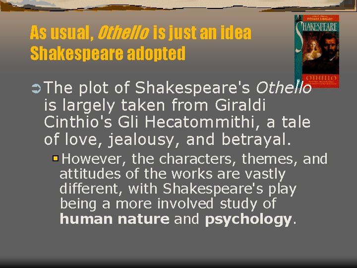 As usual, Othello is just an idea Shakespeare adopted Ü The plot of Shakespeare's