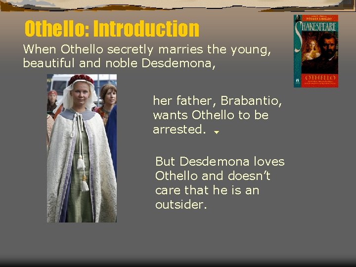 Othello: Introduction When Othello secretly marries the young, beautiful and noble Desdemona, her father,