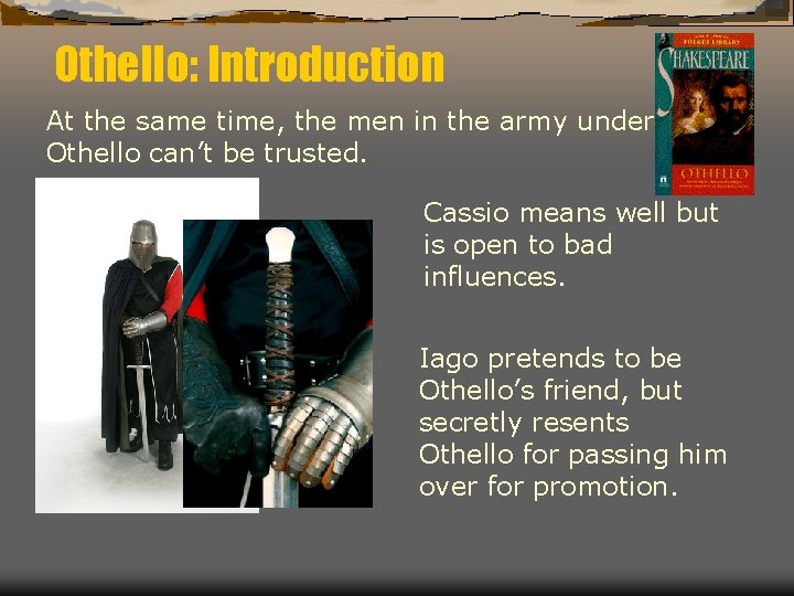 Othello: Introduction At the same time, the men in the army under Othello can’t