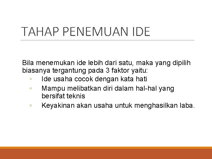 TAHAP PENEMUAN IDE Bila menemukan ide lebih dari satu, maka yang dipilih biasanya tergantung