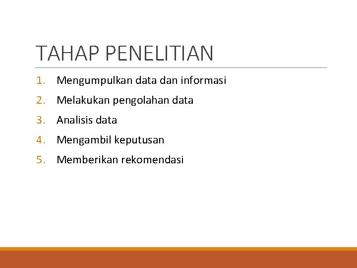 TAHAP PENELITIAN 1. Mengumpulkan data dan informasi 2. Melakukan pengolahan data 3. Analisis data