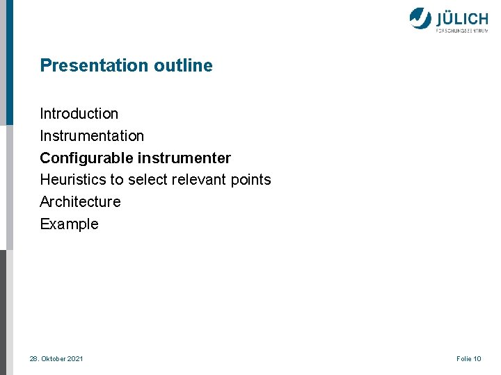 Presentation outline Introduction Instrumentation Configurable instrumenter Heuristics to select relevant points Architecture Example 28.