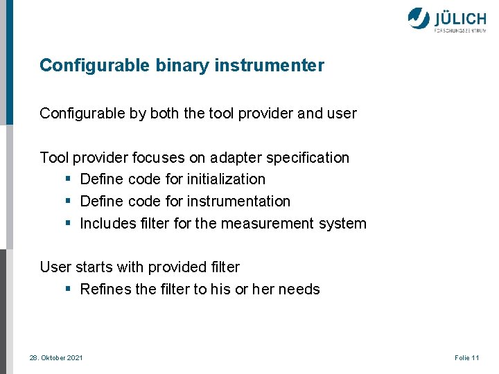 Configurable binary instrumenter Configurable by both the tool provider and user Tool provider focuses