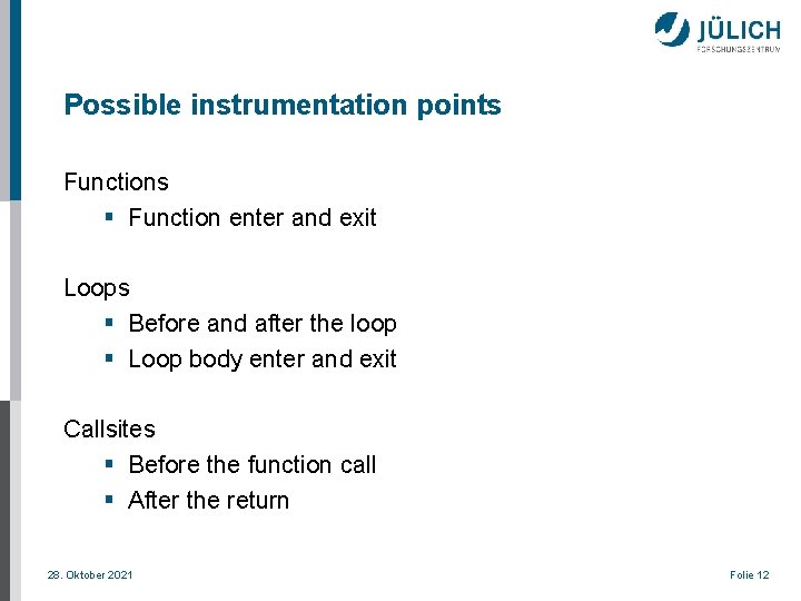 Possible instrumentation points Functions § Function enter and exit Loops § Before and after