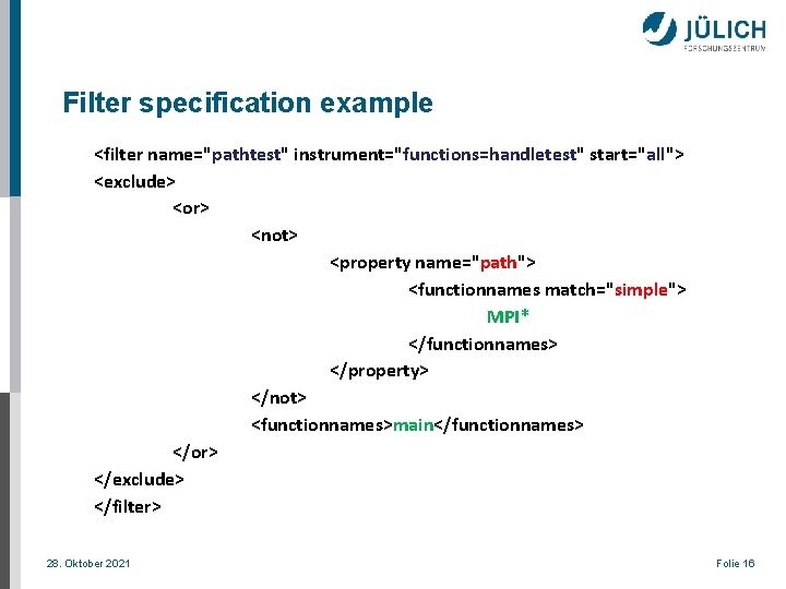 Filter specification example <filter name="pathtest" instrument="functions=handletest" start="all"> <exclude> <or> <not> <property name="path"> <functionnames match="simple">