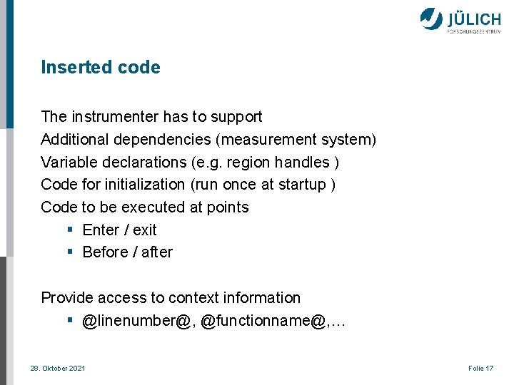 Inserted code The instrumenter has to support Additional dependencies (measurement system) Variable declarations (e.