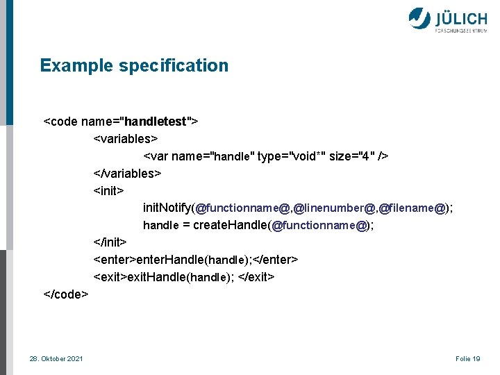 Example specification <code name="handletest"> <variables> <var name="handle" type="void*" size="4" /> </variables> <init> init. Notify(@functionname@,