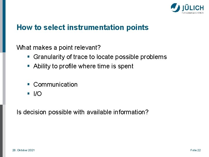 How to select instrumentation points What makes a point relevant? § Granularity of trace