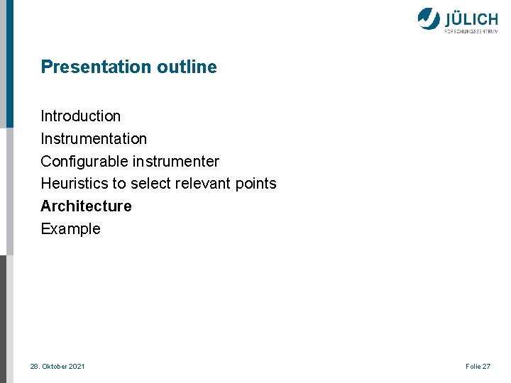 Presentation outline Introduction Instrumentation Configurable instrumenter Heuristics to select relevant points Architecture Example 28.