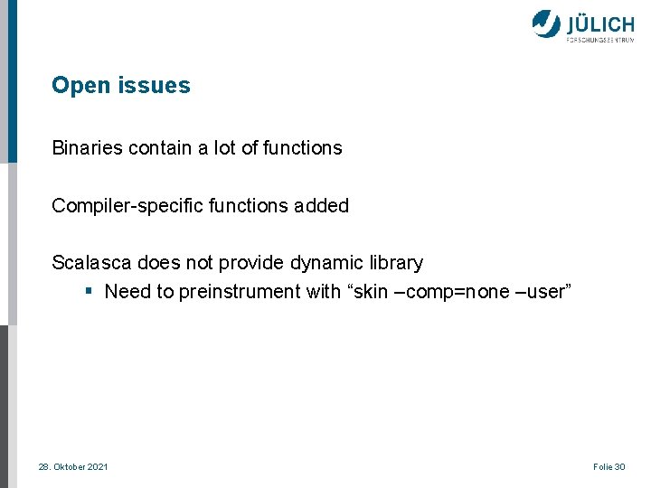 Open issues Binaries contain a lot of functions Compiler-specific functions added Scalasca does not