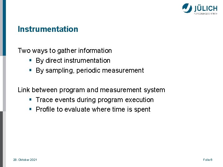 Instrumentation Two ways to gather information § By direct instrumentation § By sampling, periodic