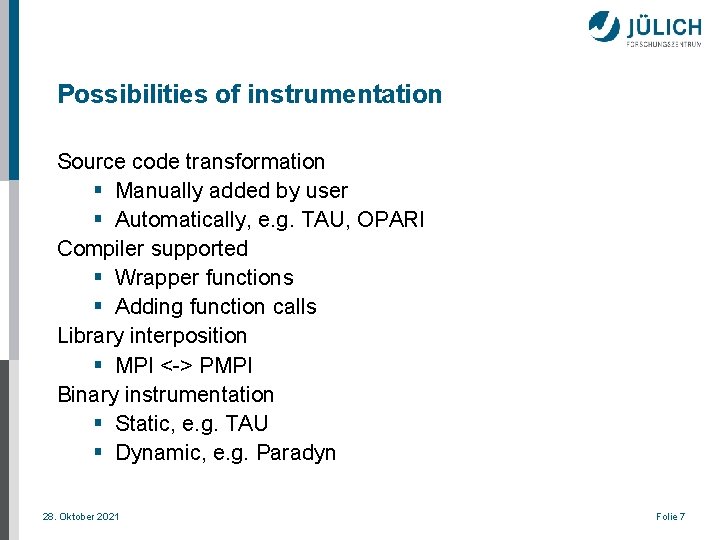 Possibilities of instrumentation Source code transformation § Manually added by user § Automatically, e.