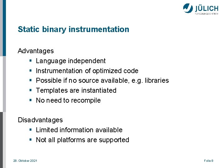 Static binary instrumentation Advantages § Language independent § Instrumentation of optimized code § Possible