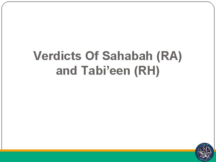 Verdicts Of Sahabah (RA) and Tabi’een (RH) 