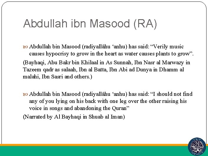 Abdullah ibn Masood (RA) Abdullah bin Masood (radiyallâhu ‘anhu) has said: “Verily music causes