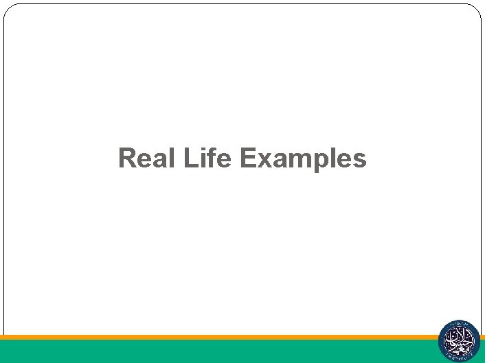 Real Life Examples 