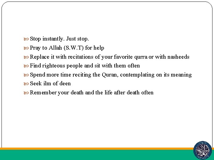  Stop instantly. Just stop. Pray to Allah (S. W. T) for help Replace