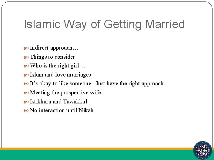 Islamic Way of Getting Married Indirect approach… Things to consider Who is the right